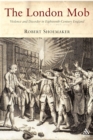 Image for London Mob: Violence and Disorder in Eighteenth-Century England