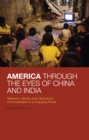 Image for America through the eyes of China and India: television, identity, and intercultural communication in a changing world