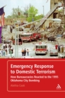 Image for Emergency response to domestic terrorism: how bureaucracies reacted to the 1995 Oklahoma City bombing