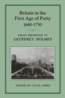 Image for Britain in the first age of party, 1684-1750: essays presented to Geoffrey Holmes