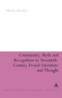 Image for Community, Myth and Recognition in Twentieth-Century French Literature and Thought