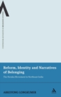 Image for Reform, identity, and narratives of belonging  : the Heraka movement in Northeast India