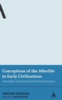 Image for Conceptions of the afterlife in early civilizations  : universalism, constructivism, and near-death experience