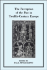 Image for The Perception of the past in twelfth-century Europe