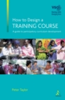 Image for How to design a training course: a guide to participatory curriculum development
