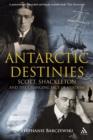 Image for Antarctic destinies  : Scott, Shackleton, and the changing face of heroism