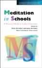Image for Meditation in schools  : a practical guide to calmer classrooms and clearer minds