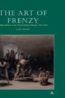 Image for The art of frenzy  : public madness in the visual culture of Europe, 1500-1850