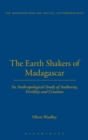 Image for The Earth Shakers of Madagascar : An Anthropological Study of Authority, Fertility and Creation