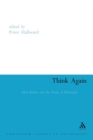 Image for Think again  : Alain Badiou and the future of philosophy