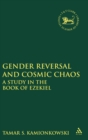 Image for Gender reversal and cosmic chaos  : a study in the book of Ezekiel