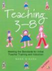 Image for Teaching 3-8  : meeting the standards for initial teacher training and induction