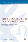 Image for The educated elite in 1 Corinthians  : education and community conflict in Graeco-Roman context