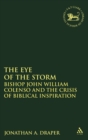 Image for The Eye of the Storm : Bishop John William Colenso and the Crisis of Biblical Inspiration