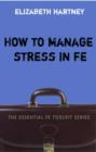Image for How to manage stress in FE  : applying research, theory and skills to post-compulsory education and training