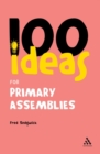 Image for 100 Ideas for Assemblies: Primary School Edition