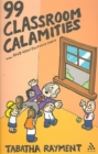 Image for 99 classroom calamities - and how to avoid them, or, How to survive in teaching beyond your training