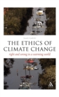 Image for The ethics of climate change  : right and wrong in a warming world