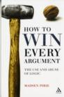 Image for How to win every argument  : the use and abuse of logic