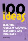 Image for 100 ideas for teaching problem solving, reasoning and numeracy