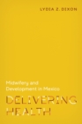 Image for Delivering Health : Midwifery and Development in Mexico