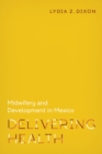 Image for Delivering Health: Midwifery and Development in Mexico