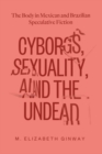 Image for Cyborgs, Sexuality, and the Undead: The Body in Mexican and Brazilian Speculative Fiction