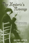Image for The hysteric&#39;s revenge: French women writers at the fin de siecle