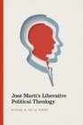 Image for José Martí&#39;s Liberative Political Theology