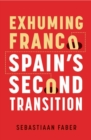 Image for Exhuming Franco: Spain&#39;s Second Transition