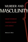 Image for Murder &amp; Masculinity: Violent Fictions of Twentieth-century Latin America30