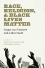 Image for Race, religion, and Black Lives Matter  : essays on a moment and a movement