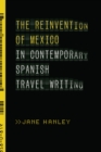 Image for The reinvention of Mexico in contemporary Spanish travel writing