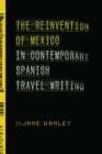 Image for Reinvention of Mexico in Contemporary Spanish Travel Writing