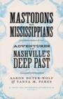 Image for Mastodons to Mississippians: adventures in Nashville&#39;s deep past