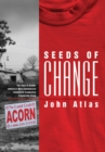 Image for Seeds of Change: The Story of ACORN, America&#39;s Most Controversial Antipoverty Community Organizing Group