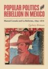 Image for Popular Politics and Rebellion in Mexico: Manuel Lozada and La Reforma, 1855-1876