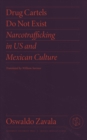Image for Drug cartels do not exist  : narcotrafficking in US and Mexican culture