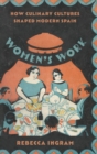 Image for Women&#39;s work  : how culinary cultures shaped modern Spain