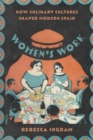 Image for Women&#39;s Work: How Culinary Cultures Shaped Modern Spain