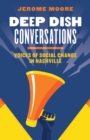 Image for Deep dish conversations  : voices of social change in Nashville