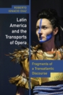 Image for Latin America and the transports of opera  : fragments of a transatlantic discourse