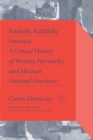 Image for Fatefully, Faithfully Feminist : A Critical History of Women, Patriarchy and Mexican National Discourse