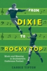 Image for From Dixie to Rocky Top : Music and Meaning in Southeastern Conference Football