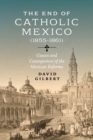 Image for The End of Catholic Mexico : Causes and Consequences of the Mexican Reforma (1855-1861)