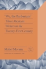 Image for We the Barbarians : Three Mexican Writers in the Twenty-First Century