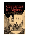 Image for Cervantes in Algiers : A Captive&#39;s Tale
