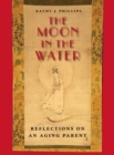 Image for The moon in the water  : reflections on an aging parent