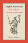 Image for English mercuries  : soldier poets in the age of Shakespeare