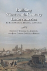 Image for Building Nineteenth-century Latin America: Re-rooted Cultures, Identities, and Nations.